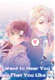 I Want to Hear You Say That You Like Me